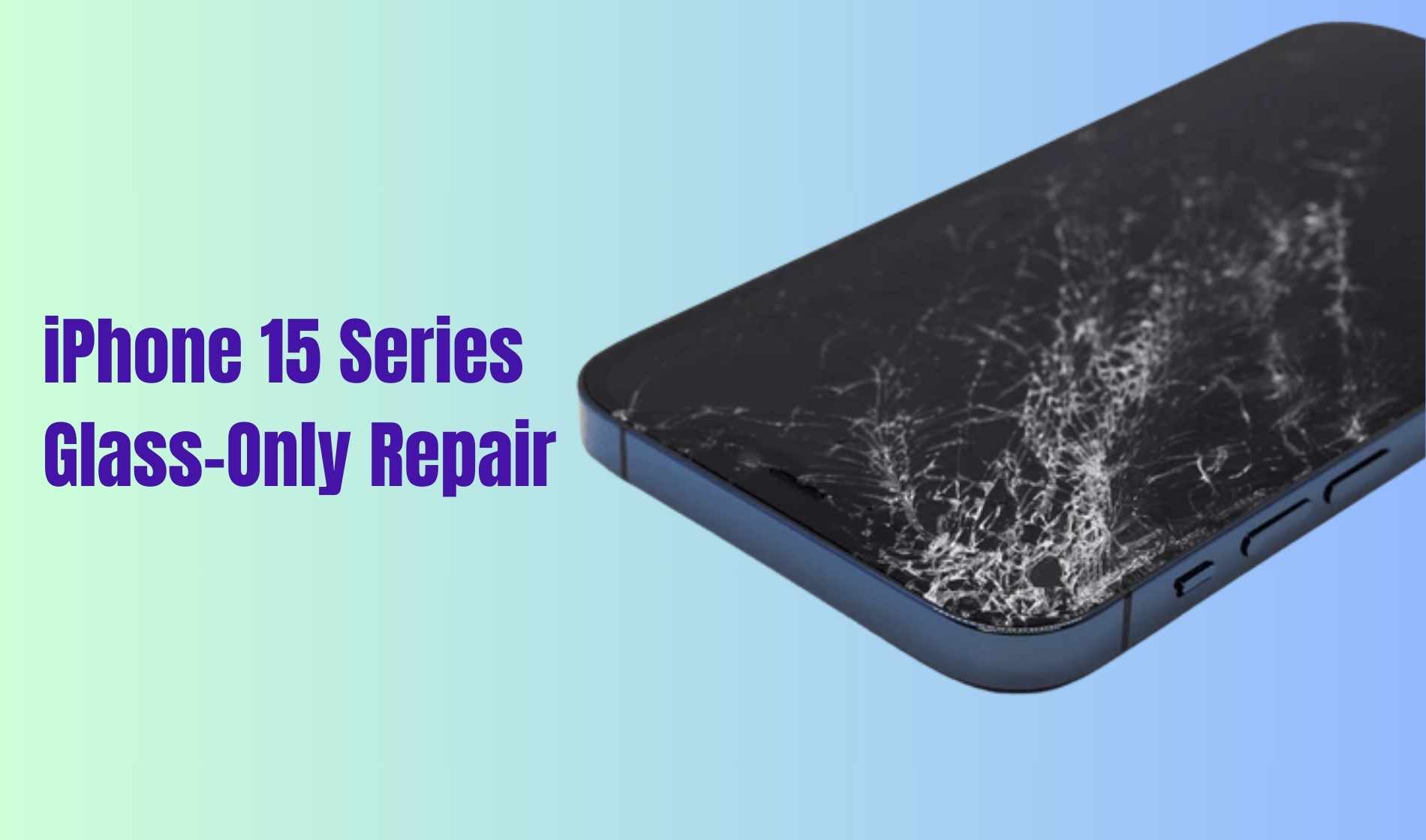 iPhone 15 Series Glass-Only Repair