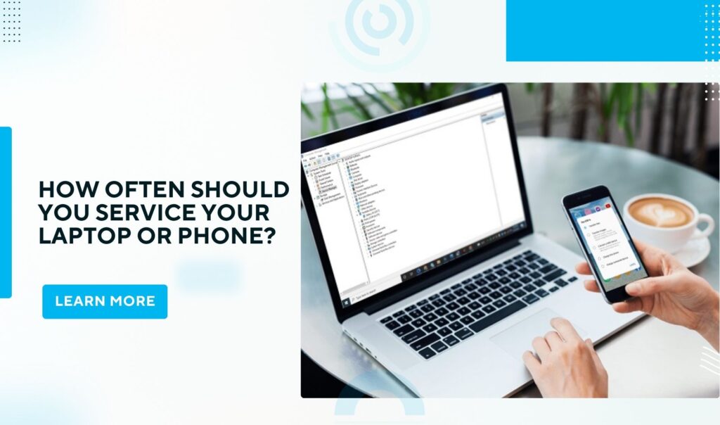 How Often Should You Service Your Laptop or Phone?